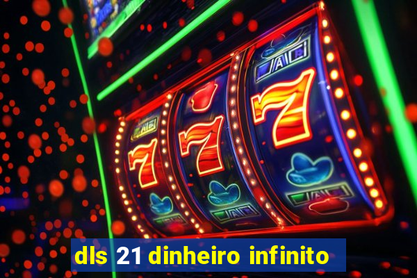 dls 21 dinheiro infinito